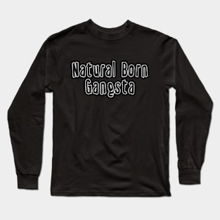 Natural Born Gangsta Long Sleeve T-Shirt